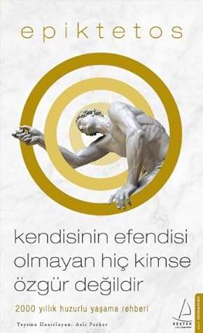 Epiktetos: Kendisinin Efendisi Olmayan Hiç Kimse Özgür Değildir - Aslı Perker (Kitap İncelemesi)